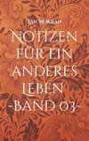 Notizen für ein anderes Leben -Band 03-