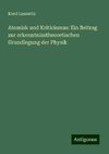 Atomisk und Kriticismus: Ein Beitrag zur erkenntnisstheoretischen Grundlegung der Physik