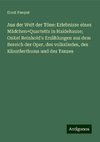 Aus der Welt der Töne: Erlebnisse eines Mädchen=Quartetts in Haidehause; Onkel Reinhold's Erzählungen aus dem Bereich der Oper, des volksliedes, des Künstlerthums und des Tanzes