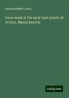 An account of the early land-grants of Groton, Massachusetts