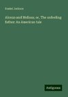 Alonzo and Melissa; or, The unfeeling father: An American tale