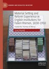 Material Setting and Reform Experience in English Institutions for Fallen Women, 1838-1910