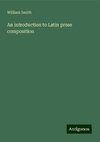 An introduction to Latin prose composition