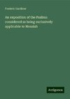 An exposition of the Psalms: considered as being exclusively applicable to Messiah