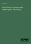 Alkmene und Amphitryon: eine mythologische Abhandlung