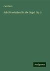 Acht Praeludien für die Orgel. Op. 2