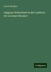 Aargauer Wörterbuch in der Lautform der Leerauer Mundart