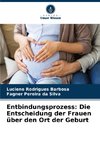 Entbindungsprozess: Die Entscheidung der Frauen über den Ort der Geburt