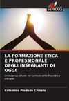 LA FORMAZIONE ETICA E PROFESSIONALE DEGLI INSEGNANTI DI OGGI