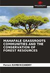 MAHAFALE GRASSROOTS COMMUNITIES AND THE CONSERVATION OF FOREST RESOURCES