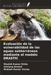 Evaluación de la vulnerabilidad de las aguas subterráneas mediante el modelo DRASTIC