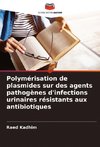 Polymérisation de plasmides sur des agents pathogènes d'infections urinaires résistants aux antibiotiques