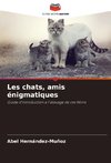 Les chats, amis énigmatiques