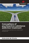 Conceptions of psychoactive substance addiction treatment