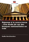 Réponse à la concurrence - Une étude de cas des banques nationalisées en Inde