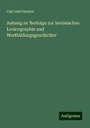 Anhang zu 'Beiträge zur lateinischen Lexicographie und Wortbildungsgeschichte'