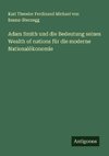 Adam Smith und die Bedeutung seines Wealth of nations für die moderne Nationalökonomie