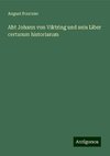 Abt Johann von Viktring und sein Liber certarum historiarum