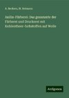 Anilin-Färberei: Das gesammte der Färberei und Druckerei mit Kohlentheer-farbstoffen auf Wolle