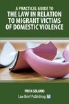 A Practical Guide to the Law in Relation to Migrant Victims of Domestic Violence