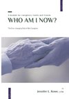 Who Am I Now?  The Ever-changing Role of the Caregiver. A booklet for caregivers, family, and friends