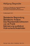 ,Statistische Begründung und statistische Analyse' statt ,Statistische Erklärung' Indeterminismus vom zweiten Typ Das Repräsentationsthoerem von de Finetti Metrisierung qualitativer Wahrscheinlichkeitsfelder