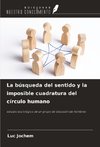 La búsqueda del sentido y la imposible cuadratura del círculo humano