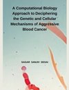 A Computational Biology Approach to Deciphering the Genetic and Cellular Mechanisms of Aggressive Blood Cancer