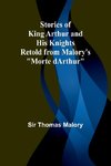 Stories of King Arthur and His Knights;Retold from Malory's 