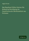 Das Negotium Utiliter Gestum: Ein Beitrag zur Beseitigung der Construction der Rechtsinstitute aus Fictionen