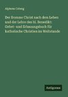 Der fromme Christ nach dem Leben und der Lehre des hl. Benedikt: Gebet- und Erbauungsbuch für katholische Christien im Weltstande