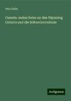 Canada: meine Reise an den Nipissing Ontario und die Schweizercolonie