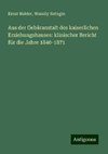 Aus der Gebäranstalt des kaiserlichen Erziehungshauses: klinischer Bericht für die Jahre 1840-1871