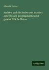 Arabien und die Araber seit hundert Jahren: Eine geographische und geschichtliche Skizze