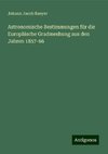 Astronomische Bestimmungen für die Europäische Gradmeshung aus den Jahren 1857-66