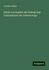 Arbeit und Kapital: Ein Beitrag zum Verständnisse der Arbeiterfrage