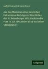 Aus den Memoiren eines russischen Dekabristen: Beiträge zur Geschichte des St. Petersburger Militäraufstandes vom 14. (26.) December 1825 und seiner Theilnehmer