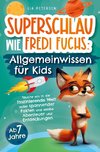 Superschlau wie Fredi Fuchs: Allgemeinwissen für Kids - Tauche ein in die faszinierende Welt voller spannender Fakten und erlebe Abenteuer und Entdeck