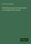 Die Behandlung der Schusswunden des Kniegelenks im Kriege