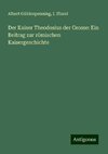 Der Kaiser Theodosius der Grosse: Ein Beitrag zur römischen Kaisergeschichte