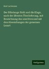 Der Nibelunge Noth und die Klage, nach der ältesten Überlieferung, mit Bezeichnung des unechten und mit den Abweichungen der gemeinen Lesart