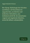 Der Olymp: Mythologie der Griechen und Römer; mit Einschluss der aegyptischen, nordischen und indischen Götterlehre; zum Selbstunterricht für die erwachsene Jugend und angehende Künstler, sowie für höhere Lehranstalten