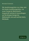 Die Ausdehnungslehre von 1844, oder die lineale Ausdehnungslehre, ein neuer Zweig der Mathematik, dargestellt und durch Anwendungen auf die übrigen Zweige der Mathematik, wie auch auf die Statik, Mechanik