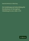 Die Entstehung und Entwicklung der Eisenbahnen im Herzogthum Oldenburg bis zum Jahre 1878