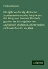 Die Agitation des allg. deutschen Arbeitervereins und das Versprechen des Königs von Preussen: Eine Rede gehalten am Stiftungsfeste des Allgemeinen Deutschen Arbeitervereins zu Ronsdorf am 22. Mai 1864