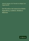 Die Chroniken der baierischen Städte: Regensburg, Landshut, Mühldorf, München