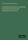 Statistischer Bericht über die Pfründen und KrankenAnstalt des Kgl. Juliusspitals zu Würzburg