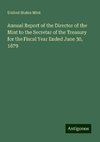 Annual Report of the Director of the Mint to the Secretar of the Treasury for the Fiscal Year Ended June 30, 1879