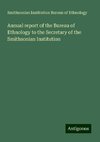 Annual report of the Bureau of Ethnology to the Secretary of the Smithsonian Institution