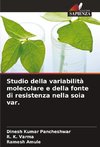 Studio della variabilità molecolare e della fonte di resistenza nella soia var.